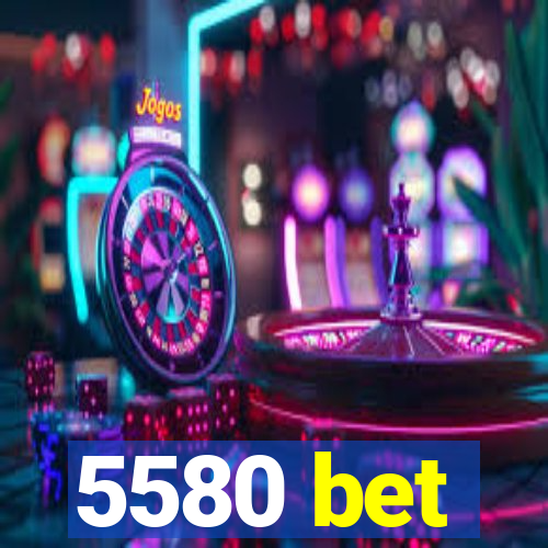 5580 bet